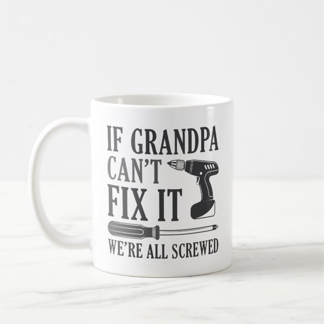 If Grandpa Can’t Fix It We’re All Screwed Coffee Mug (Left)