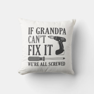 If Grandpa Can’t Fix It We’re All Screwed Cushion