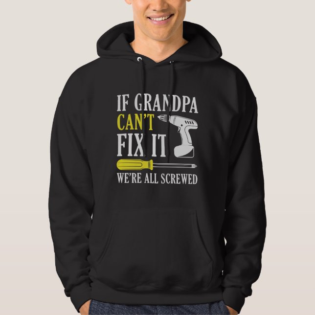 If Grandpa Can’t Fix It We’re All Screwed Hoodie (Front)