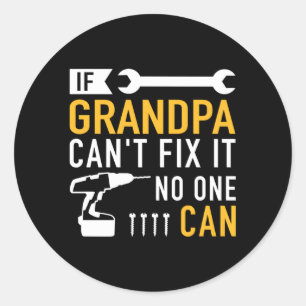 If Grandpa Can'T Fix It No One Can Classic Round Sticker