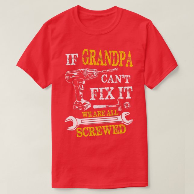 If Grandpa Cant Fix It Were All Screwed Fathers Da T-Shirt (Design Front)