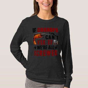 If Grandpa Can't Fix it We're All Screwed Gift T-Shirt