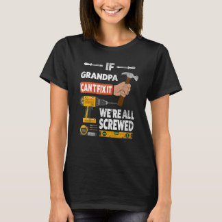 If Grandpa can't fix it we're all screwed handyman T-Shirt
