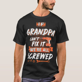 If Grandpa Cant Fix It Were All Screwed Men awesom T-Shirt