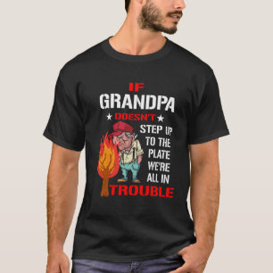 If Grandpa doesn t step up to the plate we re all T-Shirt