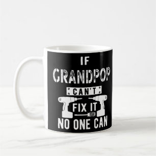 If Grandpop Can't Fix It No One Can Grandpa  Coffee Mug