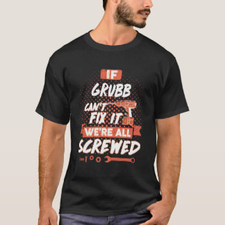 If GRUBB Can't Fix It We're All Screwed T-Shirt