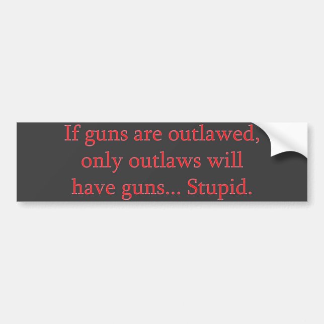 If guns are outlawed bumper sticker (Front)