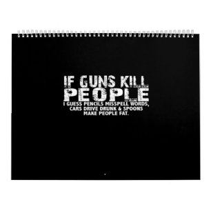 if guns kill people i guess pencils misspell words calendar