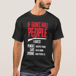 If Guns Kill People I Guess Pencils Misspell Words T-Shirt