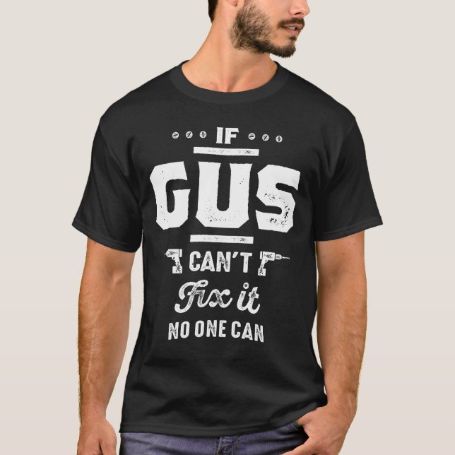 If Gus Can't Fix It Gift Ideas Men's Name T-Shirt (Front)