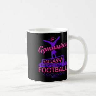 If Gymnastics Was Easy Theyd Call It Football Girl Coffee Mug