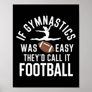 If Gymnastics Was Easy They'd Call It Football Poster