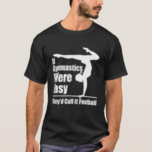 If Gymnastics Were Easy They'd Call It Football T-Shirt