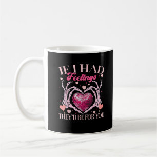 If Had Feelings They’d For Skeleton Hand Heart Coffee Mug