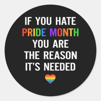 If Hate Pride Month The Reason Needed LGBT Classic Round Sticker