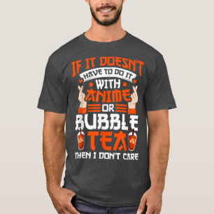 If have anime or bubble tea Anime Merch T-Shirt