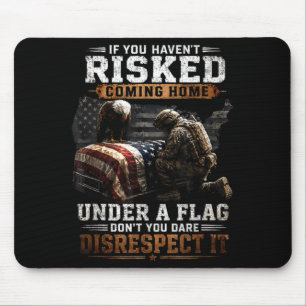 If Havent Risked Coming Home Under A Flag Dont Mouse Pad