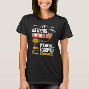 If Hawkins custom name can't fix it we're all scre T-Shirt