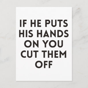 If he puts his hands on you cut them off postcard