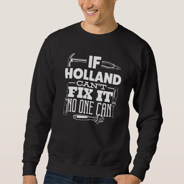 If Holland Can't Fix It No One Can Handyman Fix It Sweatshirt (Front)