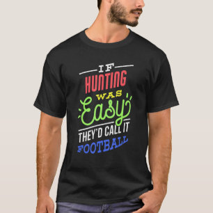 If Hunting Was Easy Saying Funny Hunter T-Shirt