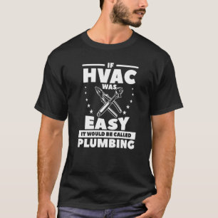 If Hvac Was Easy It Would Be Called Plumbing T-Shirt