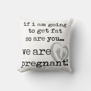 if i am going to get fat so are you pregnant cushion