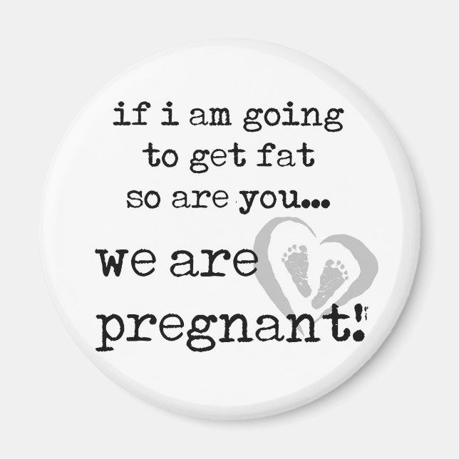 if i am going to get fat so are you pregnant magnet (Front)