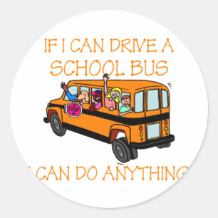 If I Can Driver A School Bus, I Can Do Anything Classic Round Sticker