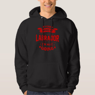 If I Can T Bring My Labrador I M Not Going Re Hoodie