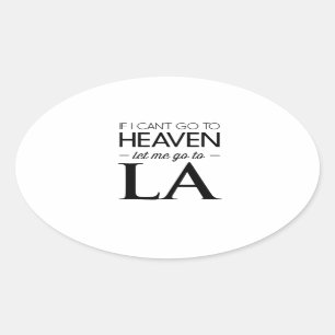 If I Can’t Go to Heaven Let Me Go to LA Oval Sticker