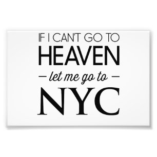 If I Can’t Go to Heaven Let Me Go to NYC Photo Print