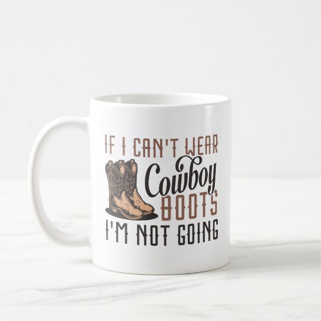 If I Can’t Wear Cowboy Boots I’m Not Going Coffee Mug (Left)