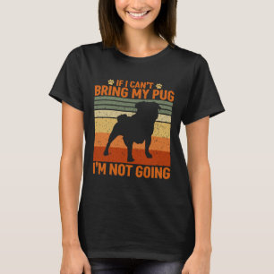 If I Can&x27;t Bring My Pug I&x27;m Not Going Esse T-Shirt