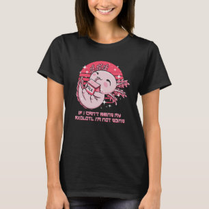 If I Cant Bring My Axolotl Im Not Going Salamander T-Shirt