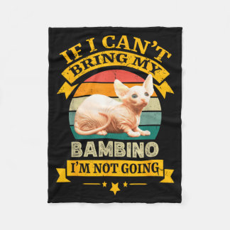If I Cant Bring My Bambino Cat Im Not Going Fleece Blanket