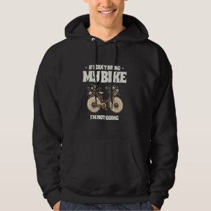 If I Can't Bring My Bike I'm Not Going Bicycle BMX Hoodie