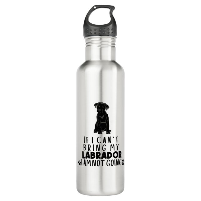 If I Can't Bring My Black Labrador Dog  710 Ml Water Bottle (Front)