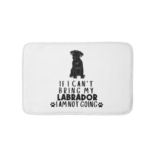 If I Can't Bring My Black Labrador Dog  Bath Mat (Front)