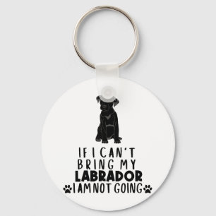 If I Can't Bring My Black Labrador Dog Key Ring