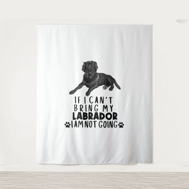 If I Can't Bring My Black Labrador Dog Tapestry (Front)