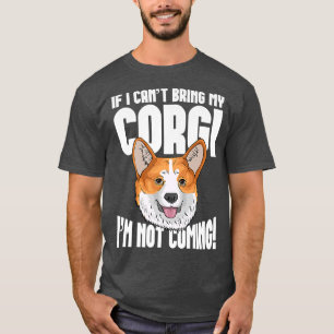 If I Can't Bring My Corgi, I'm Not Coming T-Shirt