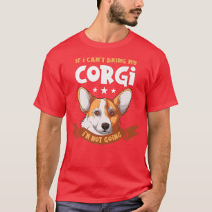 If I Cant Bring My Corgi Im Not Going Corgi Dog Ow T-Shirt
