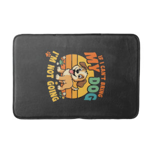 If I Cant Bring My Dog Funny Bath Mat