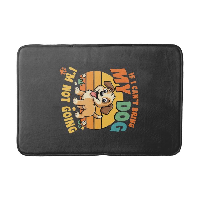 If I Cant Bring My Dog Funny Bath Mat (Front)