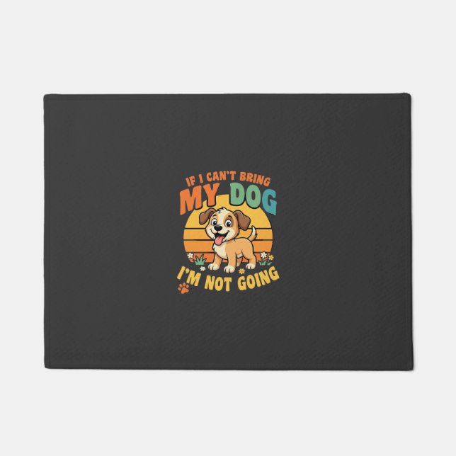 If I Cant Bring My Dog Funny Doormat (Front)