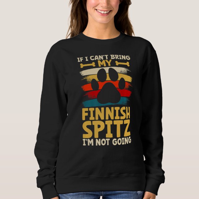 If i can't bring my dog i'm not going finnish spit sweatshirt (Front)