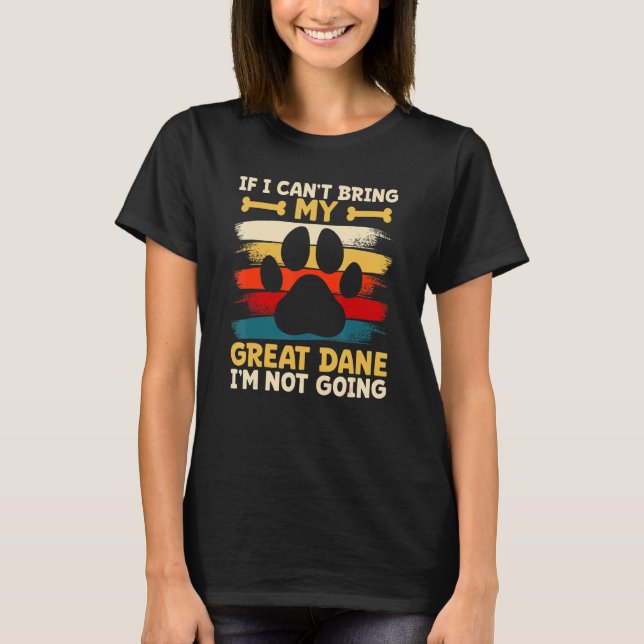 If i can't bring my dog i'm not going great dane T-Shirt (Front)