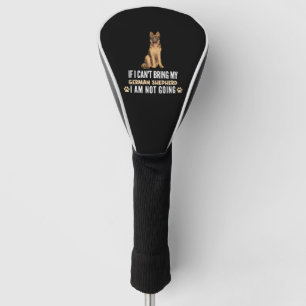 If I Can't Bring My German Shepherd Dog Golf Head Cover